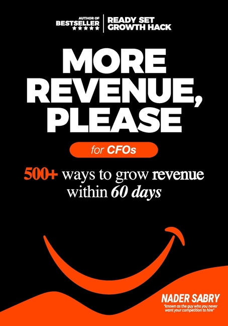 More Revenue, Please: 500+ Ways to Grow Revenue Within 60 Days