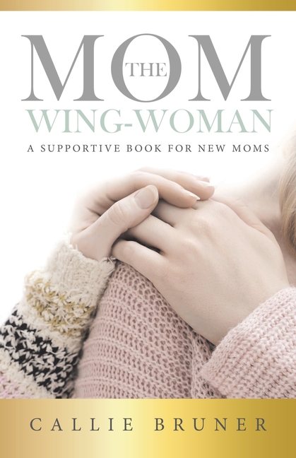 The Mom Wing-Woman: A Supportive Book for New Moms