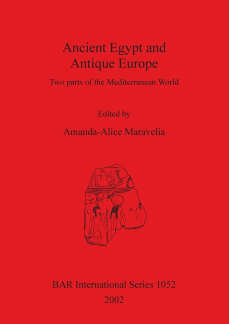 Ancient Egypt and Antique Europe: Two parts of the Mediterranean World. Papers from a session held at the European Association of Archaeologists Seven