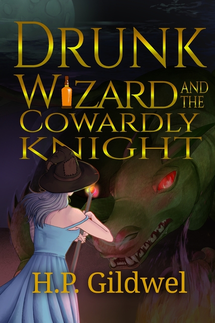 Drunk Wizard & The Cowardly Knight: Book 1 of the Drunk Wizard Chronicles