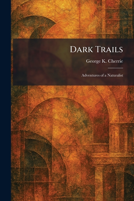 Dark Trails: Adventures of a Naturalist