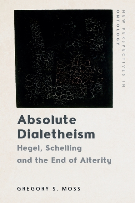 Absolute Dialetheism: Hegel, Schelling and the End of Alterity