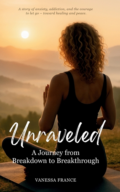 Unraveled: A Journey from Breakdown to Breakthrough