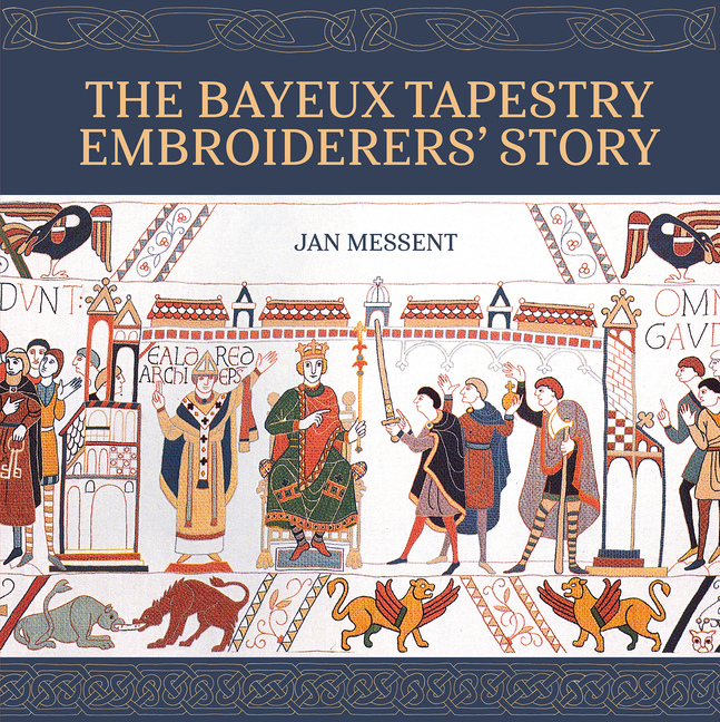 The Bayeux Tapestry Embroiderersâ (Tm) Story