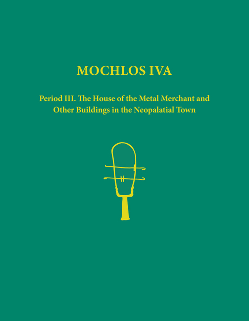 Mochlos Iva: Period III. the House of the Metal Merchant and Other Buildings in the Neopalatial Town