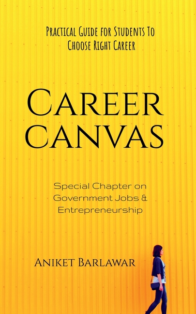 Career Canvas: Practical Guide for Students to Choose Right Career