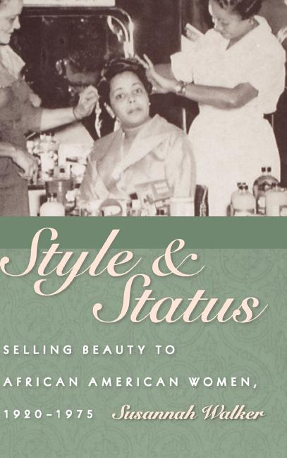 Style & Status: Selling Beauty to African American Women, 1920-1975