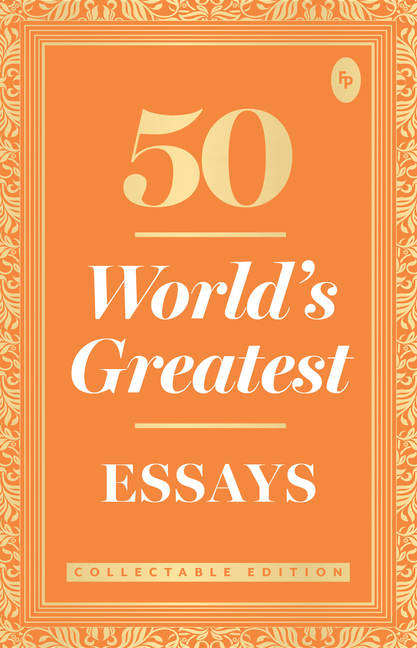 50 World S Greatest Essays: Collectable Edition