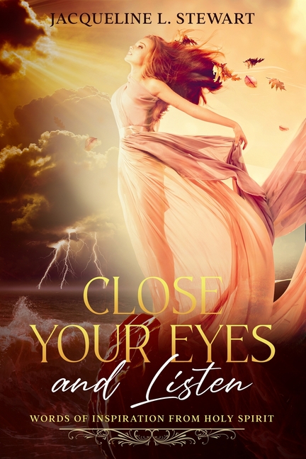 Close Your Eyes And Listen: Words Of Encouragement from The Holy Spirit