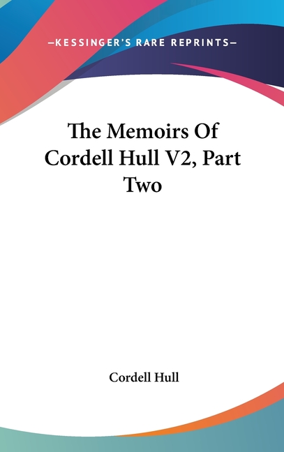 The Memoirs Of Cordell Hull V2, Part Two