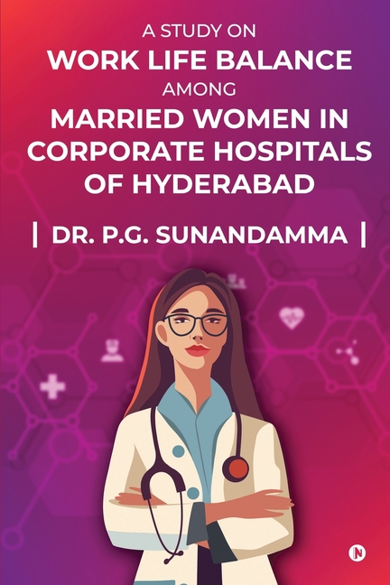 A Study on "Work Life Balance Among Married Women in Corporate Hospitals of Hyderabad"