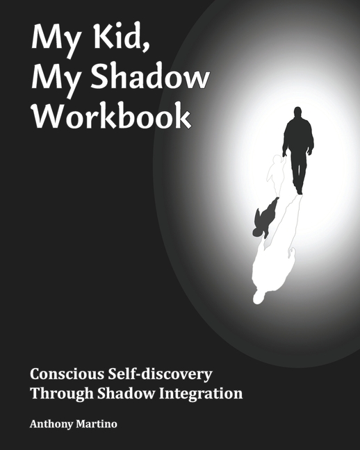 My Kid, My Shadow Workbook: Conscious Self-discovery Through Shadow Integration