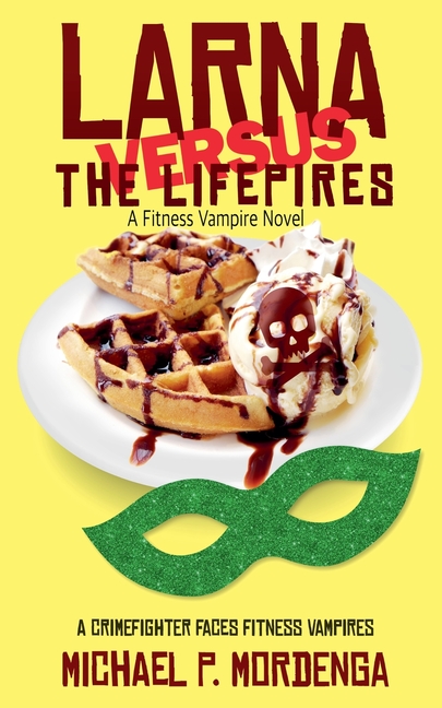 Larna Versus the Lifepires: A Fitness Vampire Novel