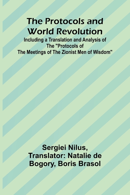 The Protocols and World Revolution; Including a Translation and Analysis of the "Protocols of the Meetings of the Zionist Men of Wisdom"