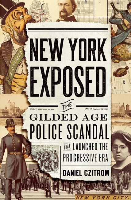 New York Exposed: The Gilded Age Police Scandal That Launched the Progressive Era