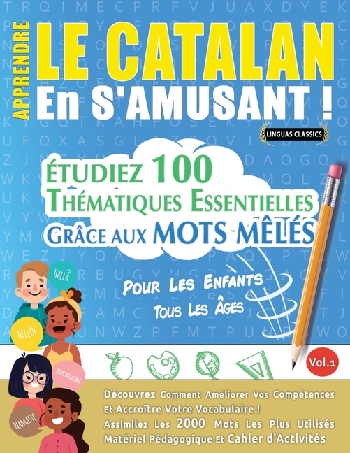 Apprendre Le Catalan En s'Amusant - Pour Les Enfants: Tous Les Âges - Étudiez 100 Thématiques Essentielles Grâce Aux Mots Mêlés - Vol.1