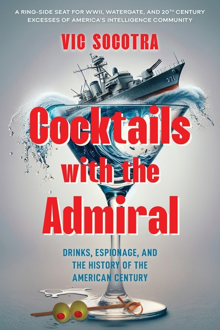 Cocktails With the Admiral: Drinks, Espionage, and the History of the American Century