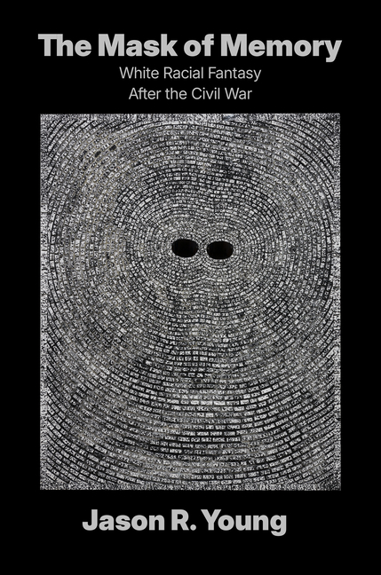 The Mask of Memory: White Racial Fantasy After the Civil War