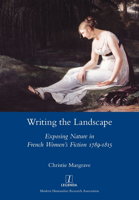 Writing the Landscape: Exposing Nature in French Women's Fiction 1789-1815