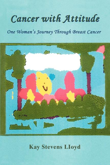 Cancer With Attitude: One Woman's Journey Through Breast Cancer
