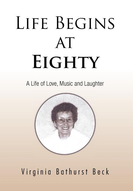 Life Begins at Eighty: A Life of Love, Music and Laughter