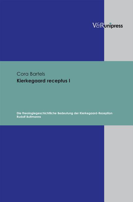 Kierkegaard Receptus I: Die Theologiegeschichtliche Bedeutung Der Kierkegaard-Rezeption Rudolf Bultmanns