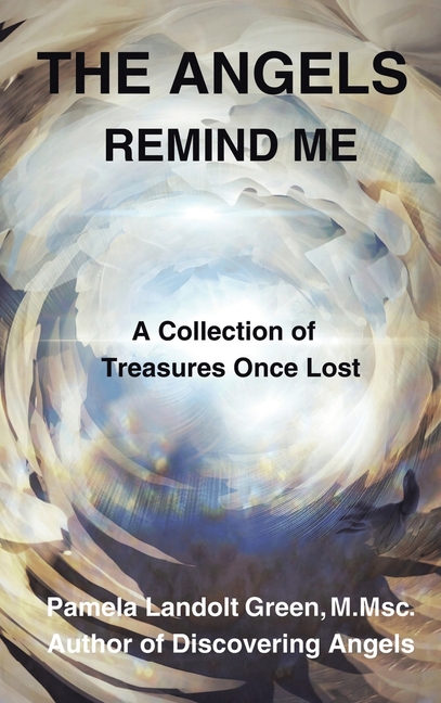 The Angels Remind Me: A Collection of Treasures Once Lost