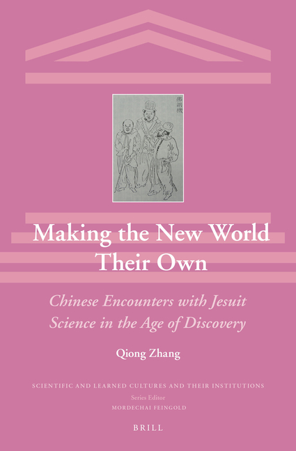 Making the New World Their Own: Chinese Encounters with Jesuit Science in the Age of Discovery