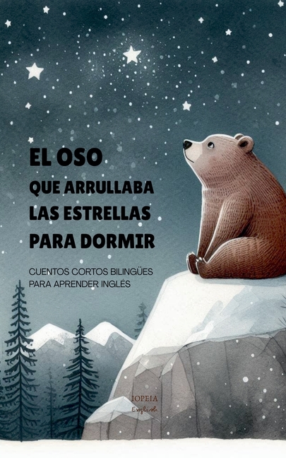 El Oso que Arrullaba las Estrellas para Dormir: Cuentos Cortos Bilingües Para Aprender Inglés
