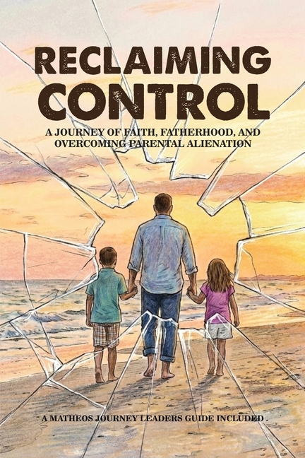 Reclaiming Control: A Journey of Faith, Fatherhood, and Overcoming Parental Alienation