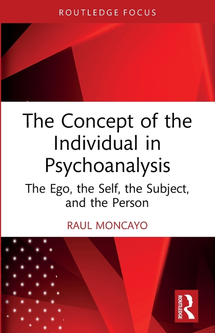 The Concept of the Individual in Psychoanalysis: The Ego, the Self, the Subject, and the Person
