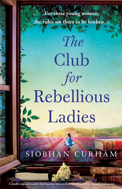 The Club for Rebellious Ladies: A totally unputdownable dual timeline historical novel of friendship, romance and secrets