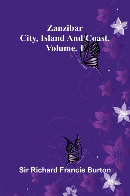 Zanzibar; city, island, and coast. Vol. 1