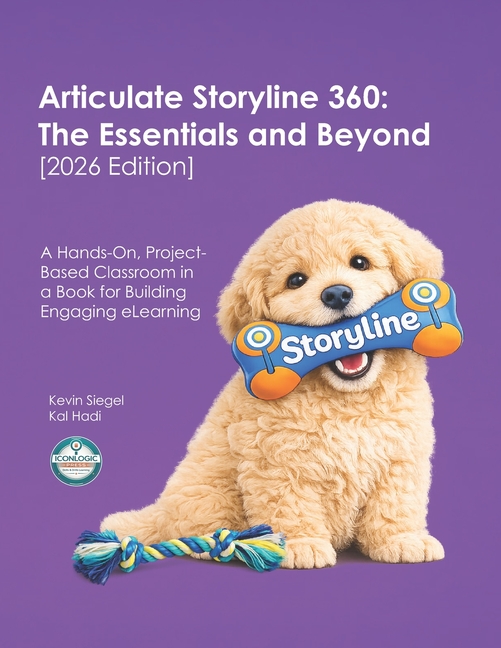 Articulate Storyline 360: The Essentials and Beyond [2026 Edition]: A Hands-On, Project-Based Classroom in a Book for Building Engaging eLearning