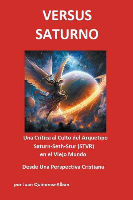 Versus Saturno: Una Crítica al Culto del Arquetipo Saturn-Seth-Stur (STVR) en el Viejo Mundo Desde Una Perspectiva Cristiana