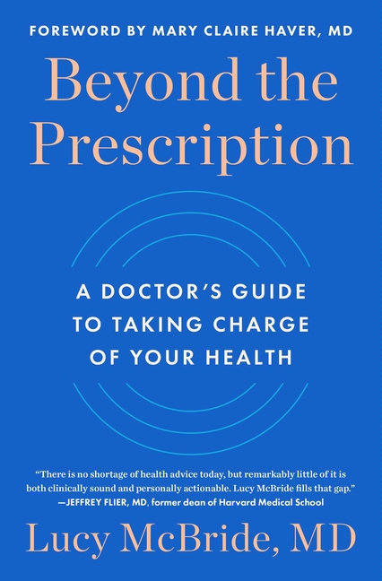 Beyond the Prescription: A Doctor's Guide to Taking Charge of Your Health