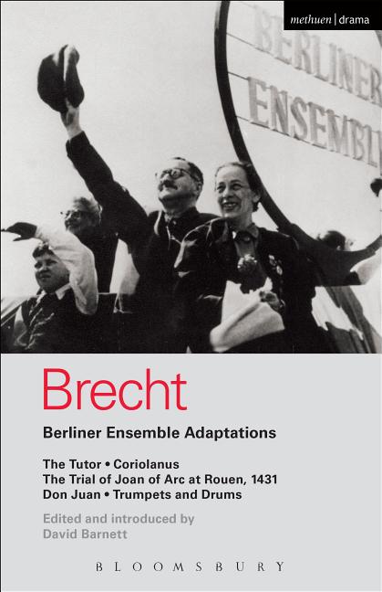 Berliner Ensemble Adaptations: The Tutor; Coriolanus; The Trial of Joan of Arc at Rouen, 1431; Don Juan; Trumpets and Drums
