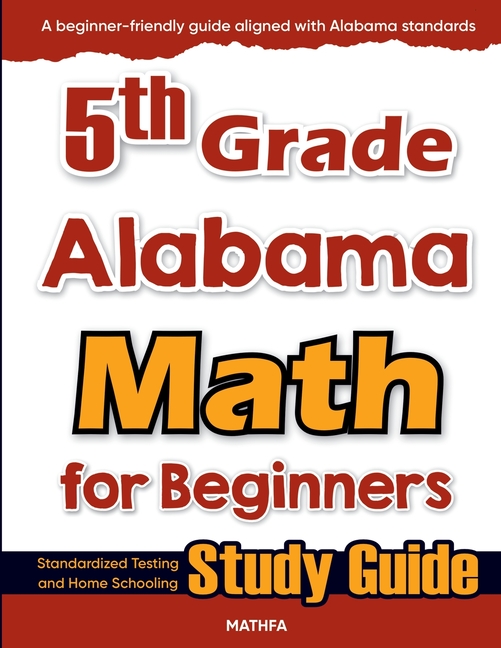 5th Grade Alabama Math for Beginners: Standardized Testing and Home Schooling Study Guide