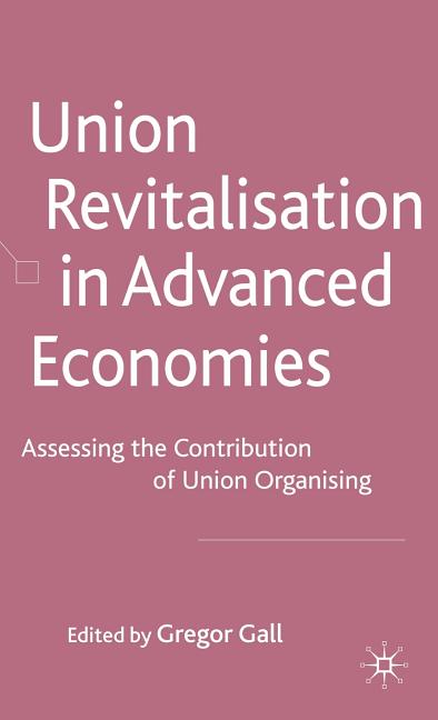 Union Revitalisation in Advanced Economies: Assessing the Contribution of Union Organising