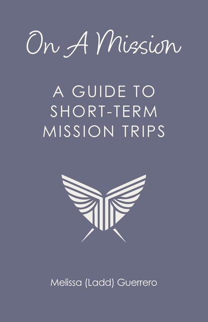 On A Mission: A Guide To Short-Term Mission Trips