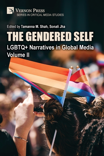 The Gendered Self: LGBTQ+ Narratives in Global Media, Volume II