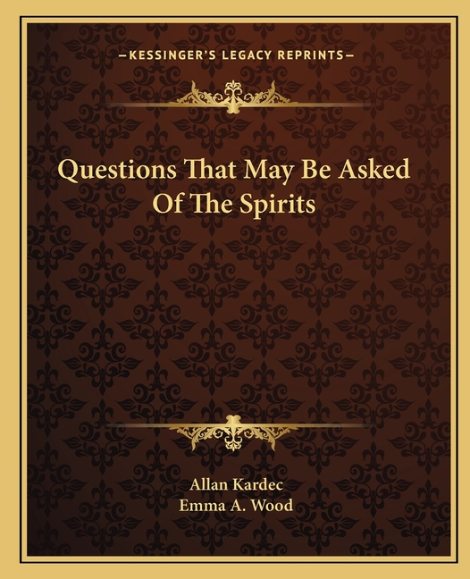 Questions That May Be Asked Of The Spirits
