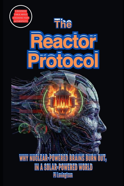 The Reactor Protocol: Why Nuclear-Powered Brains Burn Out, in a Solar-Powered World