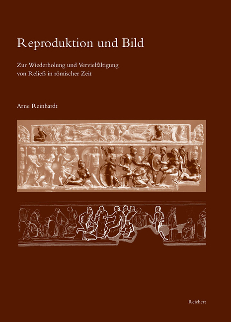 Reproduktion Und Bild: Zur Wiederholung Und Vervielfältigung Von Reliefs in Römischer Zeit