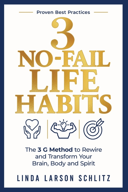 3 No-Fail Life Habits: The 3 G Method to Rewire and Transform Your Brain Body and Spirit