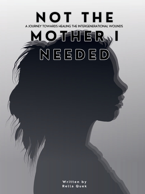 NOT THE MOTHER I NEEDED - A journey towards healing the intergenerational wounds