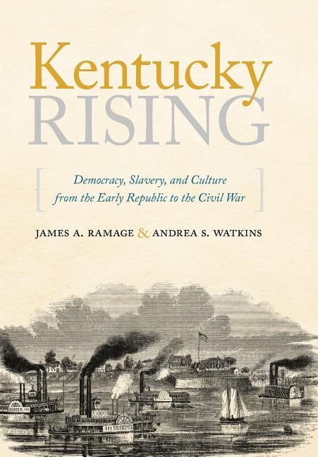 Kentucky Rising: Democracy, Slavery, and Culture from the Early Republic to the Civil War