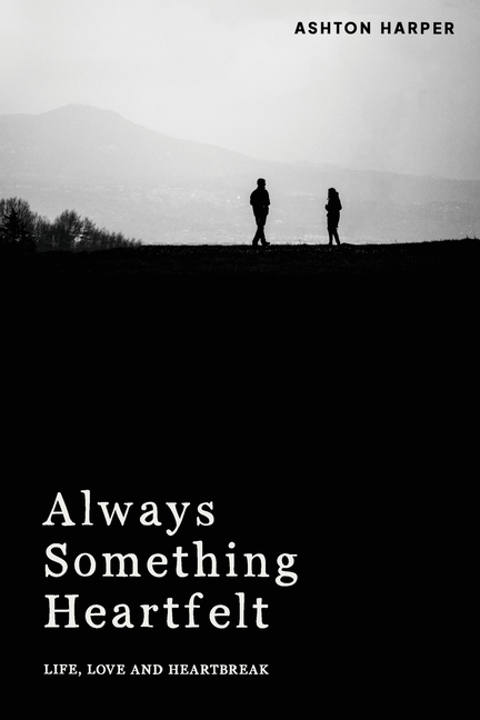 Always Something Heartfelt: Life, Love and Heartbreak