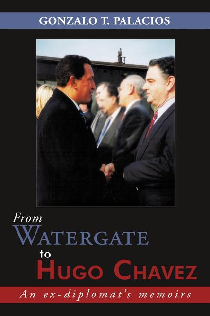 From Watergate to Hugo Chavez: An ex-diplomat's memoirs
