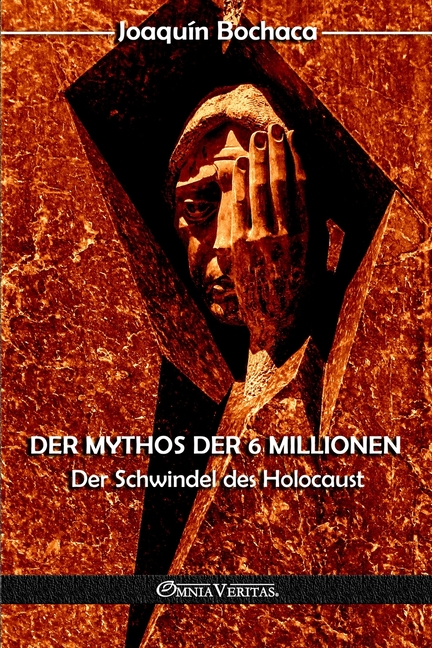 Der Mythos der 6 Millionen: Der Schwindel des Holocaust